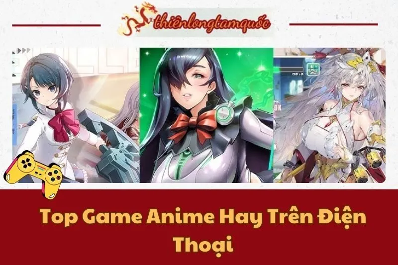 Top Game Anime Hay Trên Điện Thoại Android & iOS Đáng Chơi Nhất 2025