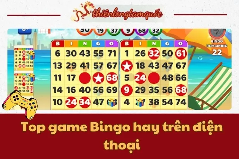 Top game Bingo hay trên điện thoại cho trải nghiệm giải trí tuyệt vời 2025