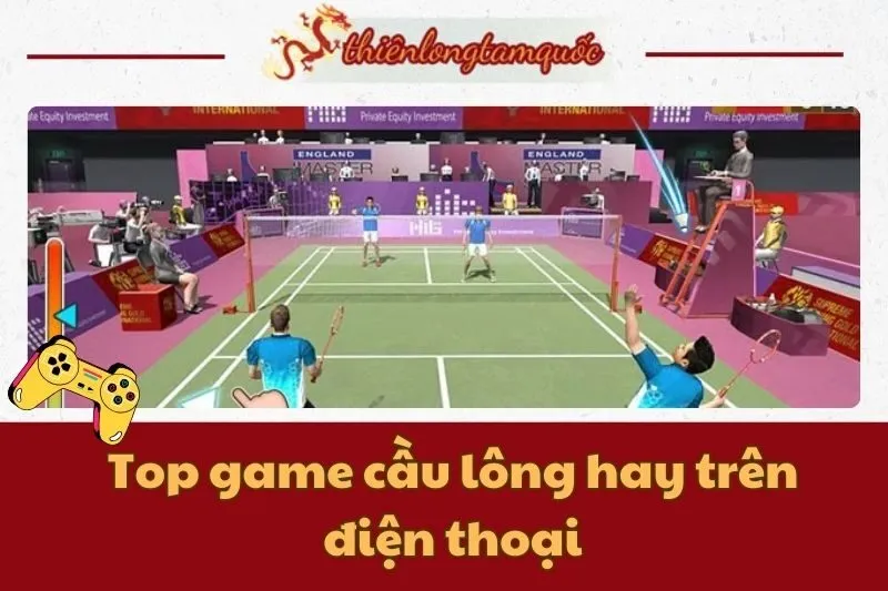 Top game cầu lông hay trên điện thoại: Cập nhật trò chơi hot nhất 2025