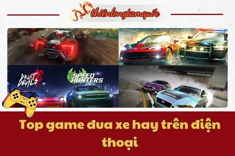 Top game đua xe hay trên điện thoại: Trải nghiệm cực đỉnh 2025