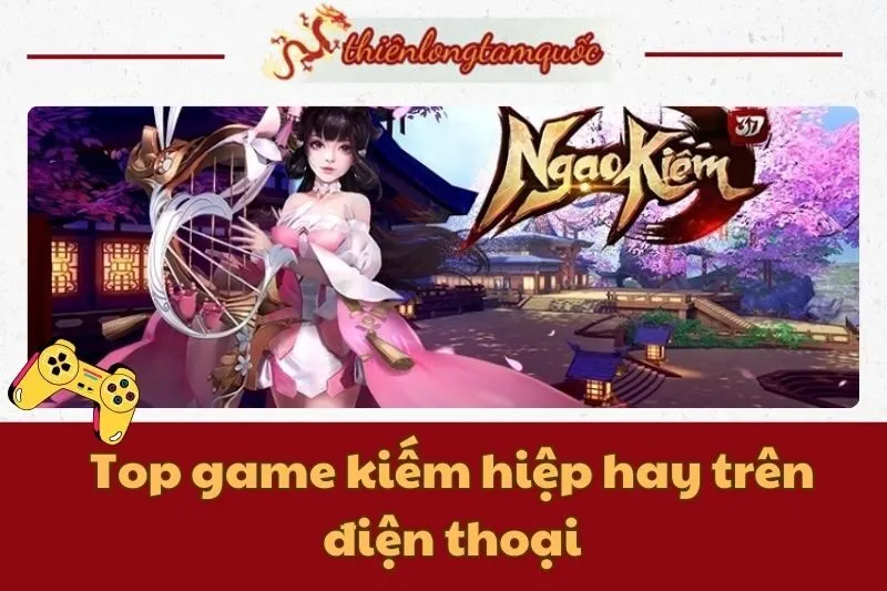 Top game kiếm hiệp hay trên điện thoại cho người mê game nhập vai 2025