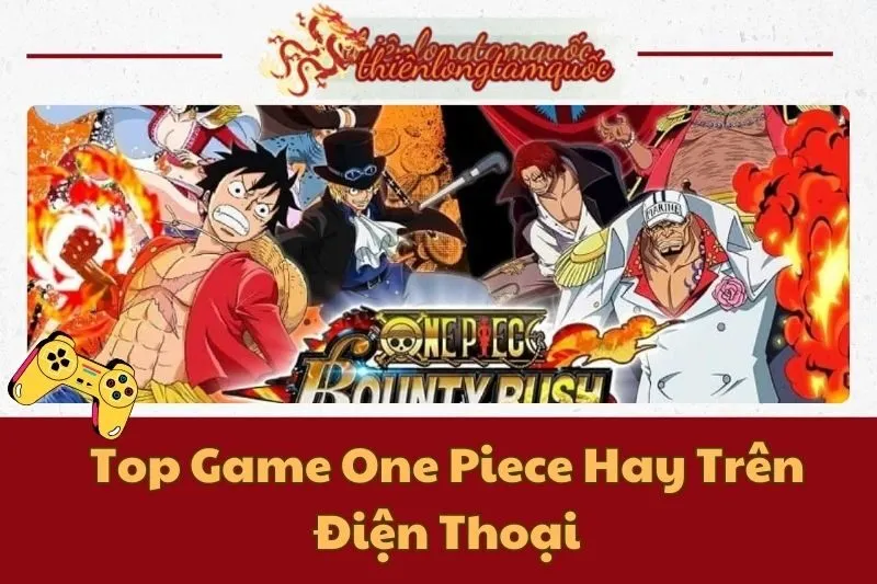 Top Game One Piece Hay Trên Điện Thoại 2025 - Chọn Ngay Hôm Nay!
