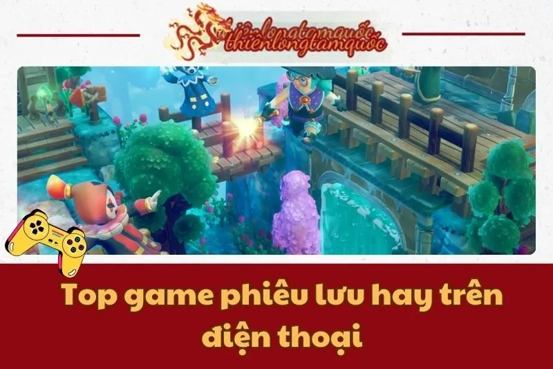 Top game phiêu lưu hay trên điện thoại: 24 game đỉnh nhất cho mobile 2025