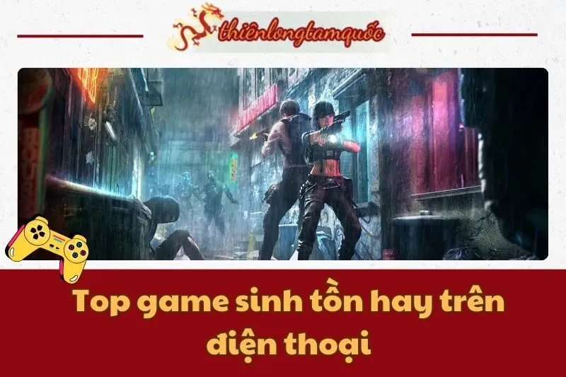 Top game sinh tồn hay trên điện thoại Android và iOS 2025