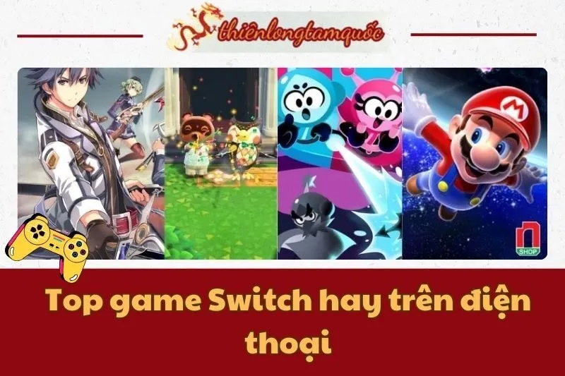 Top game Switch hay trên điện thoại đáng trải nghiệm cho Gen-Z 2025