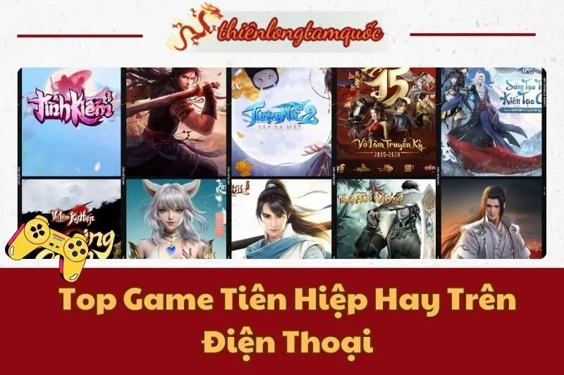 Top Game Tiên Hiệp Hay Trên Điện Thoại 2025: Chọn Ngay Game Cực Đỉnh