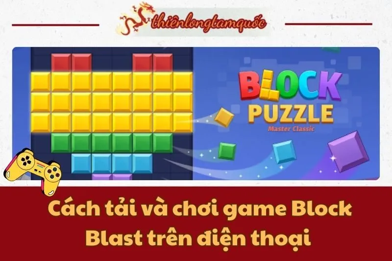 Cách tải và chơi game Block Blast trên điện thoại chi tiết nhất 2025
