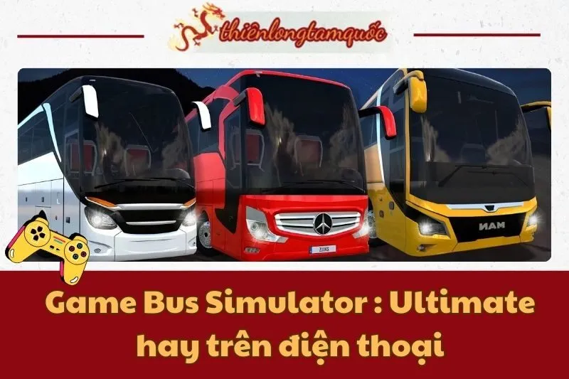 Tải và trải nghiệm game Bus Simulator : Ultimate hay trên điện thoại 2025
